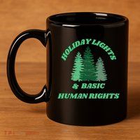 Holiday Lights And Basic Human Rights For The Good Humans 11oz C Handle Ceramic Mug