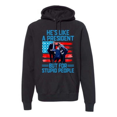 Hes Like A President But For Stupid People Biden Falling Premium Hoodie