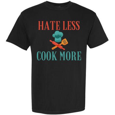 Hate Less Cook More Chef Cooking Home Cook Peace Lover Gift Garment-Dyed Heavyweight T-Shirt