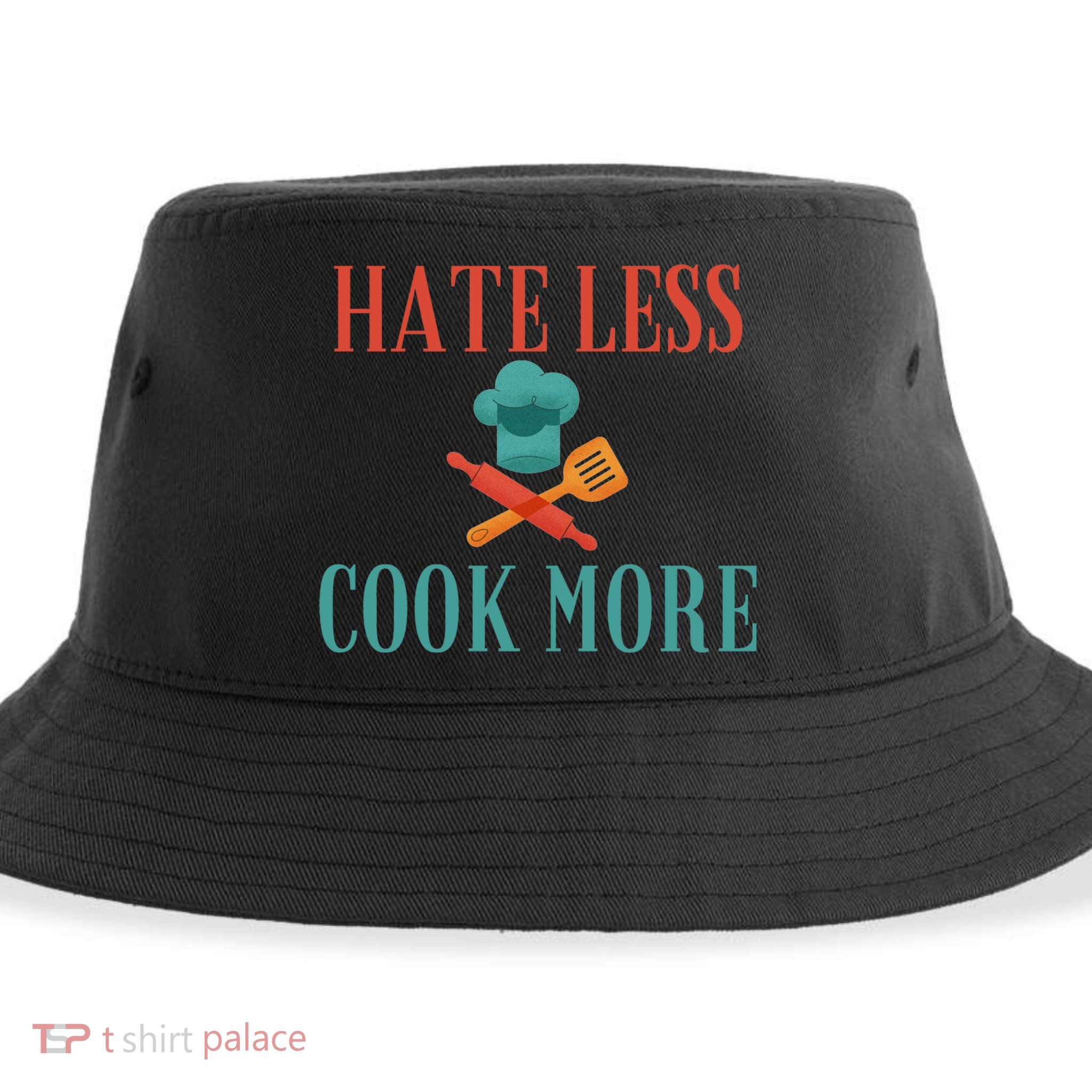 Hate Less Cook More Chef Cooking Home Cook Peace Lover Gift Sustainable Bucket Hat