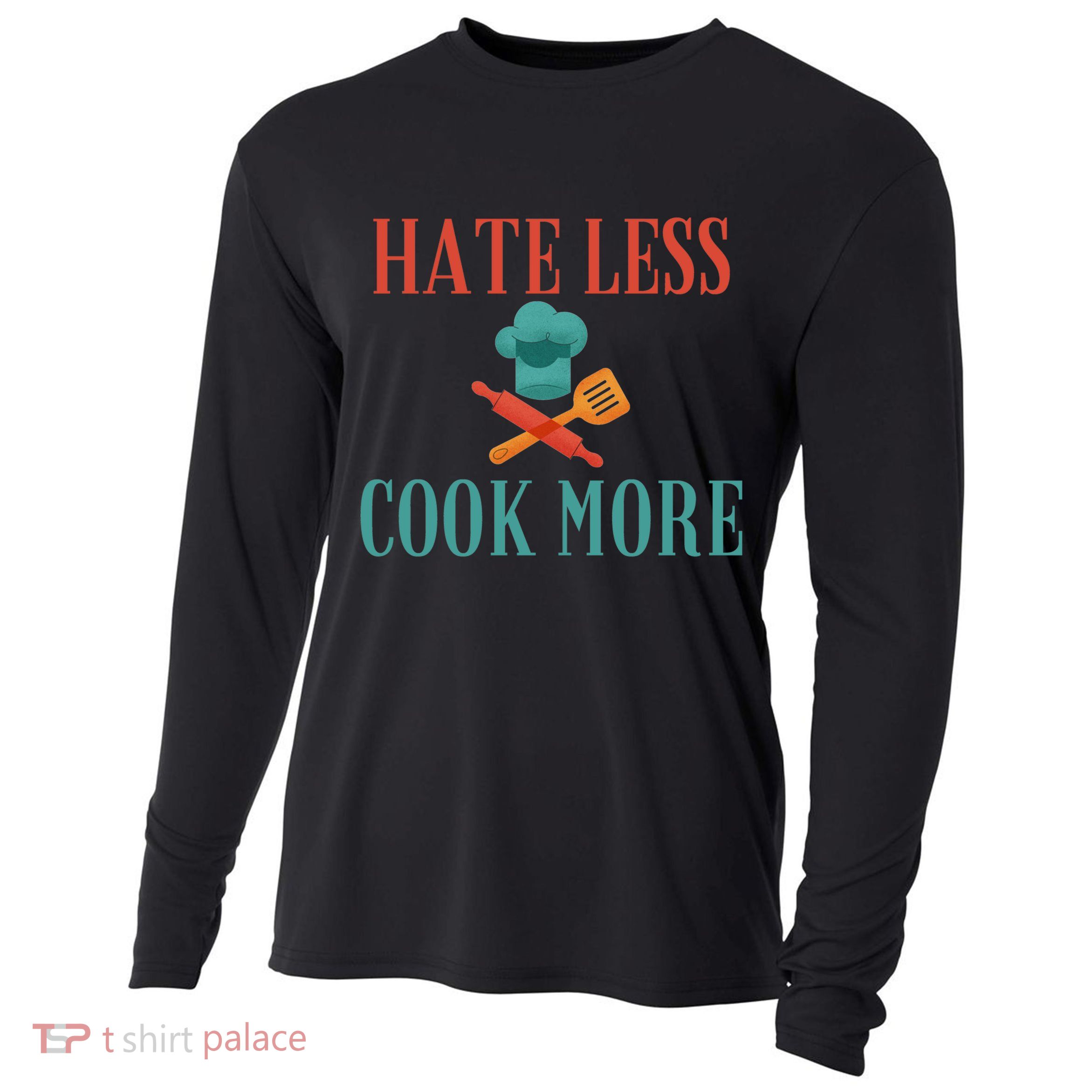 Hate Less Cook More Chef Cooking Home Cook Peace Lover Gift Cooling Performance Long Sleeve Crew