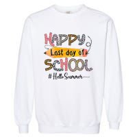 Happy Last Day Of School Teacher Graduation Last Day Garment-Dyed Sweatshirt