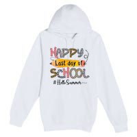 Happy Last Day Of School Teacher Graduation Last Day Premium Pullover Hoodie