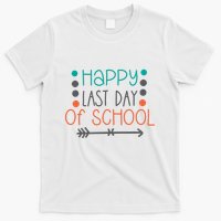 Happy Last Day Of School Graduation Gift T-Shirt
