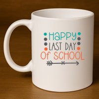 Happy Last Day Of School Graduation Gift 11oz C Handle Ceramic Mug
