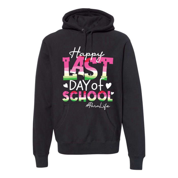 Happy Last Day Of School Para Life Watermelon Summer Vibes Premium Hoodie