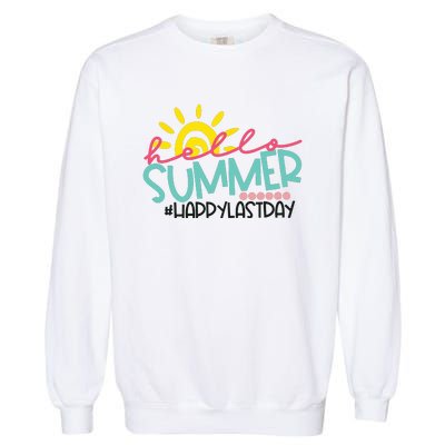 Happy Last Day Of School Teacher Student Hello Summer Garment-Dyed Sweatshirt