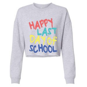 Happy Last Day Of School Students And Teachers Cropped Pullover Crew