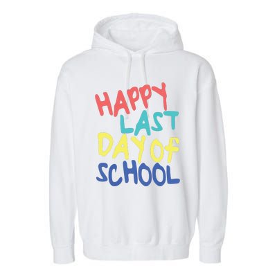 Happy Last Day Of School Students And Teachers Garment-Dyed Fleece Hoodie