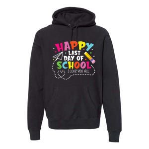 Happy Last Day Of School Hello Summer I Love You All Teacher Premium Hoodie