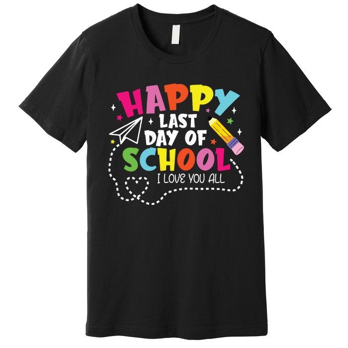 Happy Last Day Of School Hello Summer I Love You All Teacher Premium T-Shirt