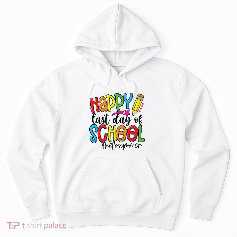 Happy Last Day Of School Teacher Student Graduation Gifts Hoodie