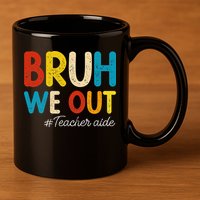 Happy Last Day Of School Summer Bruh We Out Teacher Aide 11oz C Handle Ceramic Mug