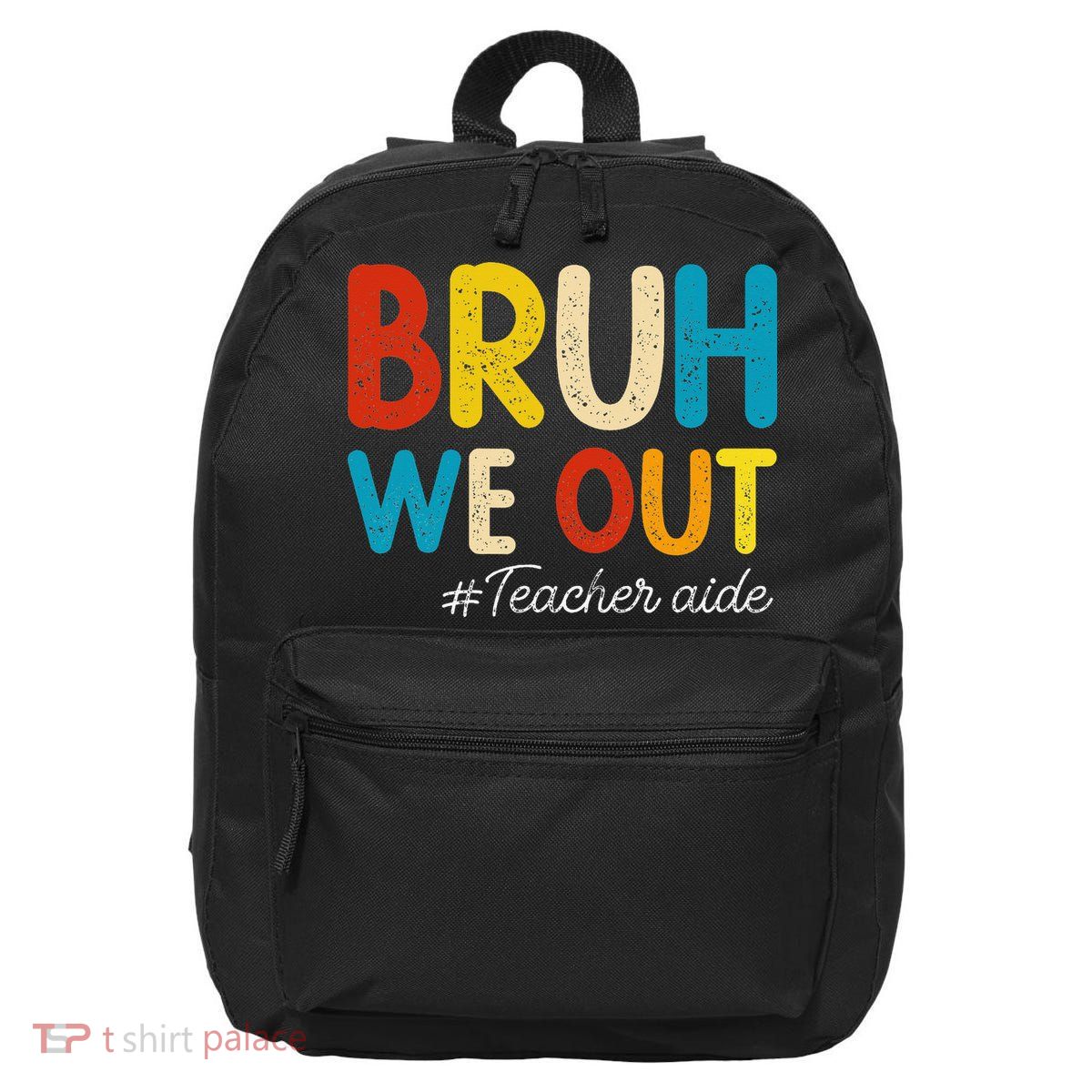 Happy Last Day Of School Summer Bruh We Out Teacher Aide 16 in Basic Backpack