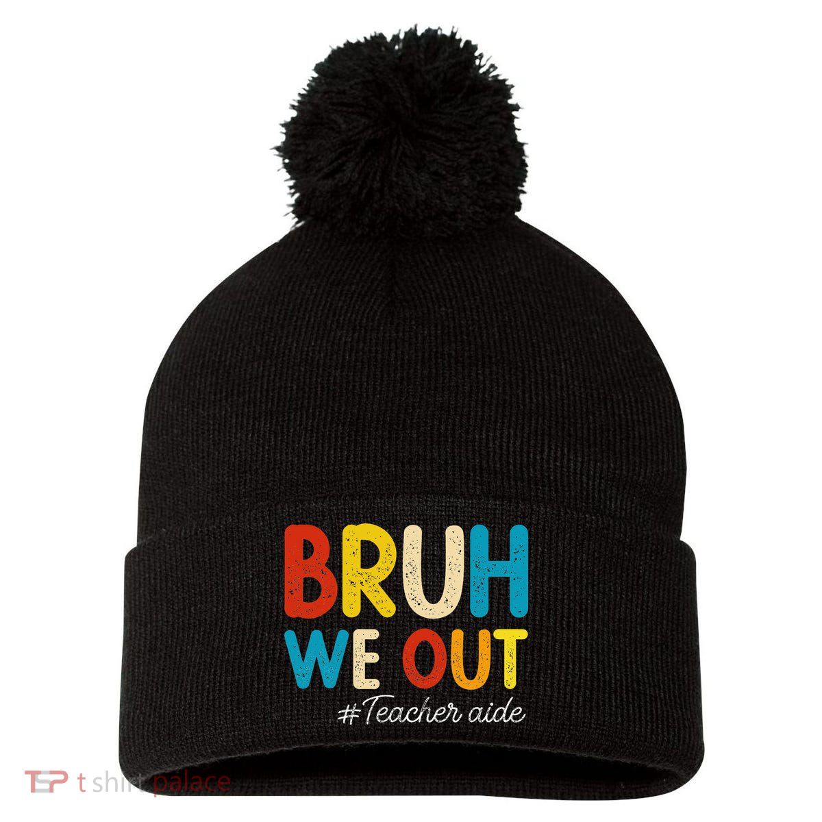 Happy Last Day Of School Summer Bruh We Out Teacher Aide Pom Pom 12in Knit Beanie