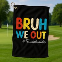 Happy Last Day Of School Summer Bruh We Out Teacher Aide Golf Towel