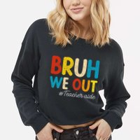 Happy Last Day Of School Summer Bruh We Out Teacher Aide Cropped Pullover Crew