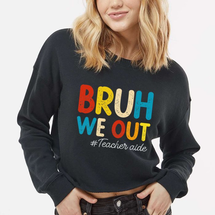 Happy Last Day Of School Summer Bruh We Out Teacher Aide Cropped Pullover Crew