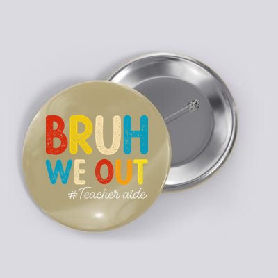 Happy Last Day Of School Summer Bruh We Out Teacher Aide Button