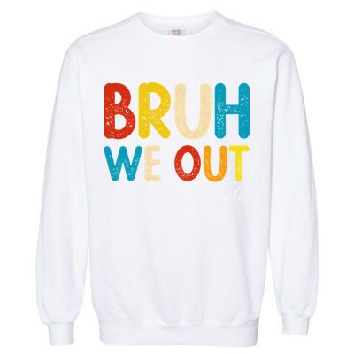 Happy Last Day Of School Summer Bruh We Out Teacher Aide Garment-Dyed Sweatshirt