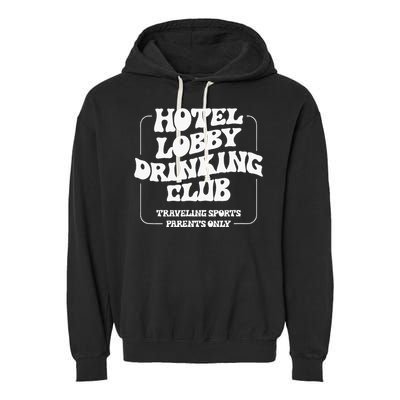 Hotel Lobby Drinking Club Traveling Tournament Parents Garment-Dyed Fleece Hoodie