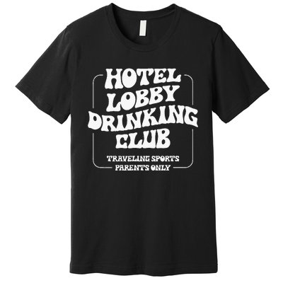 Hotel Lobby Drinking Club Traveling Tournament Parents Premium T-Shirt