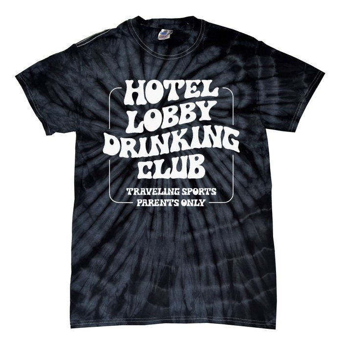 Hotel Lobby Drinking Club Traveling Tournament Parents Tie-Dye T-Shirt