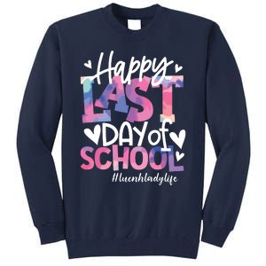 Happy Last Day Of School Tie Dye Lunch Lady Life Summer Gift Tall Sweatshirt