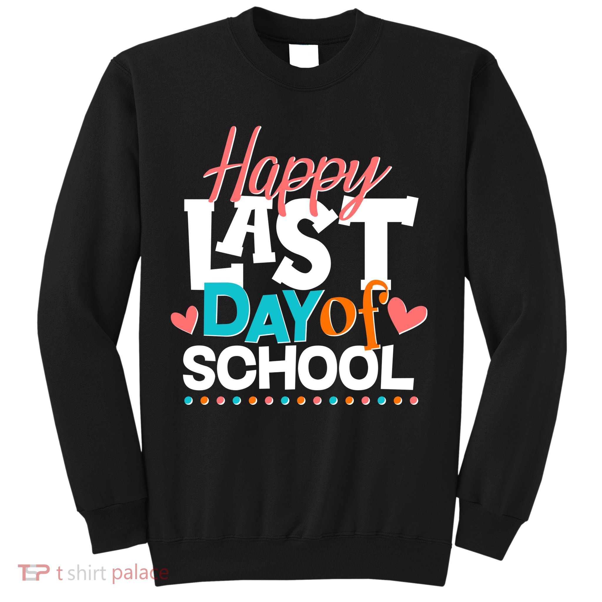 Happy Last Day Of School Sweatshirt