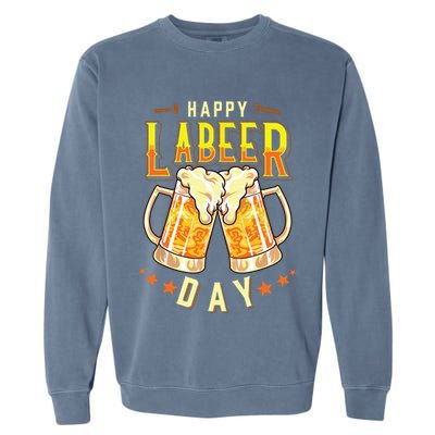 Happy Labeer Day Funny Labor Day Garment-Dyed Sweatshirt