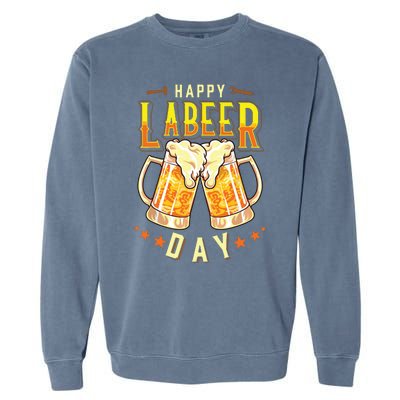 Happy Labeer Day Funny Labor Day Garment-Dyed Sweatshirt