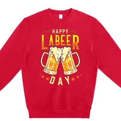 Happy Labeer Day Funny Labor Day Premium Crewneck Sweatshirt