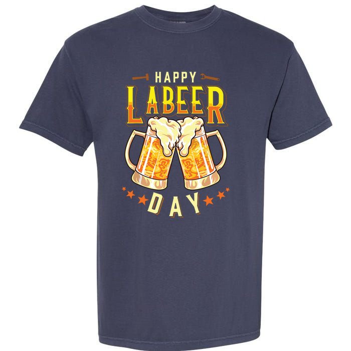 Happy Labeer Day Funny Labor Day Garment-Dyed Heavyweight T-Shirt