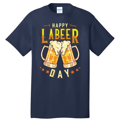 Happy Labeer Day Funny Labor Day Tall T-Shirt