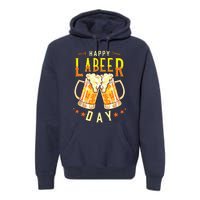 Happy Labeer Day Funny Labor Day Premium Hoodie