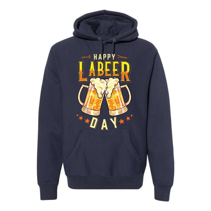 Happy Labeer Day Funny Labor Day Premium Hoodie