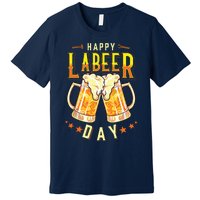 Happy Labeer Day Funny Labor Day Premium T-Shirt