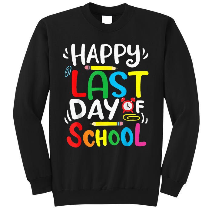 Happy Last Day Of School Last Day Of School Teacher Student Sweatshirt