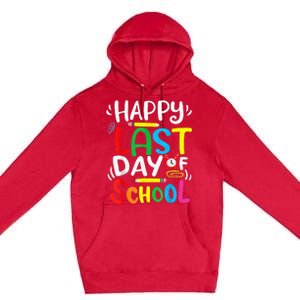 Happy Last Day Of School Last Day Of School Teacher Student Premium Pullover Hoodie