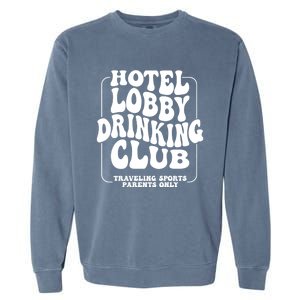 Hotel Lobby Drinking Club Traveling Tournament Garment-Dyed Sweatshirt