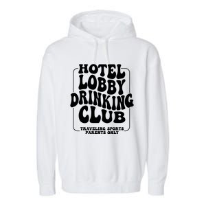 Hotel Lobby Drinking Club Traveling Tournament Garment-Dyed Fleece Hoodie