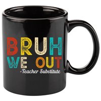 Happy Last Day Of School Bruh We Out Teacher Substitute 11oz C Handle Ceramic Mug