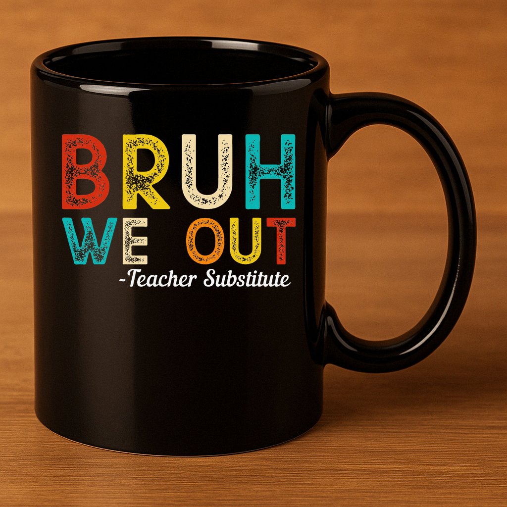 Happy Last Day Of School Bruh We Out Teacher Substitute 11oz C Handle Ceramic Mug