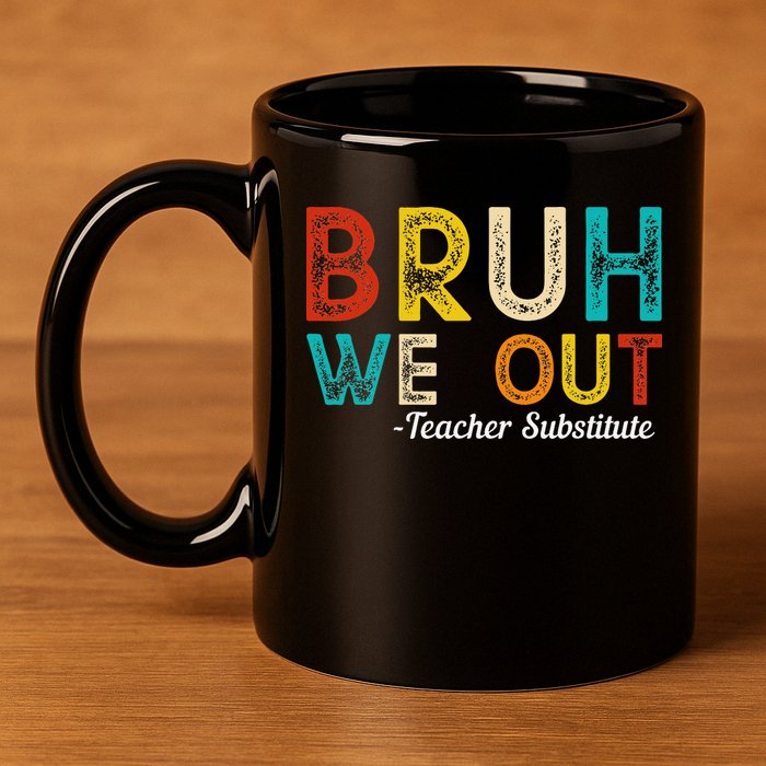 Happy Last Day Of School Bruh We Out Teacher Substitute 11oz C Handle Ceramic Mug