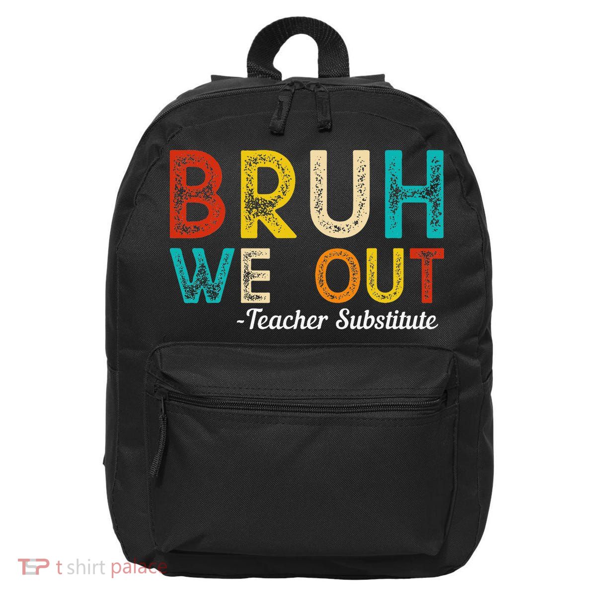 Happy Last Day Of School Bruh We Out Teacher Substitute 16 in Basic Backpack