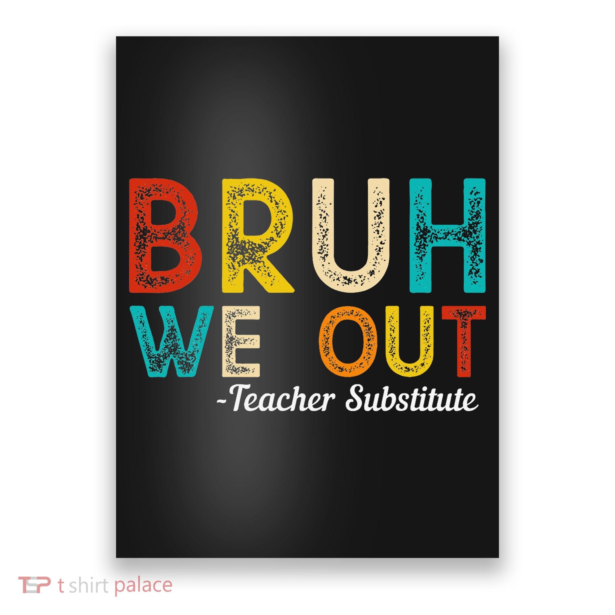 Happy Last Day Of School Bruh We Out Teacher Substitute Poster