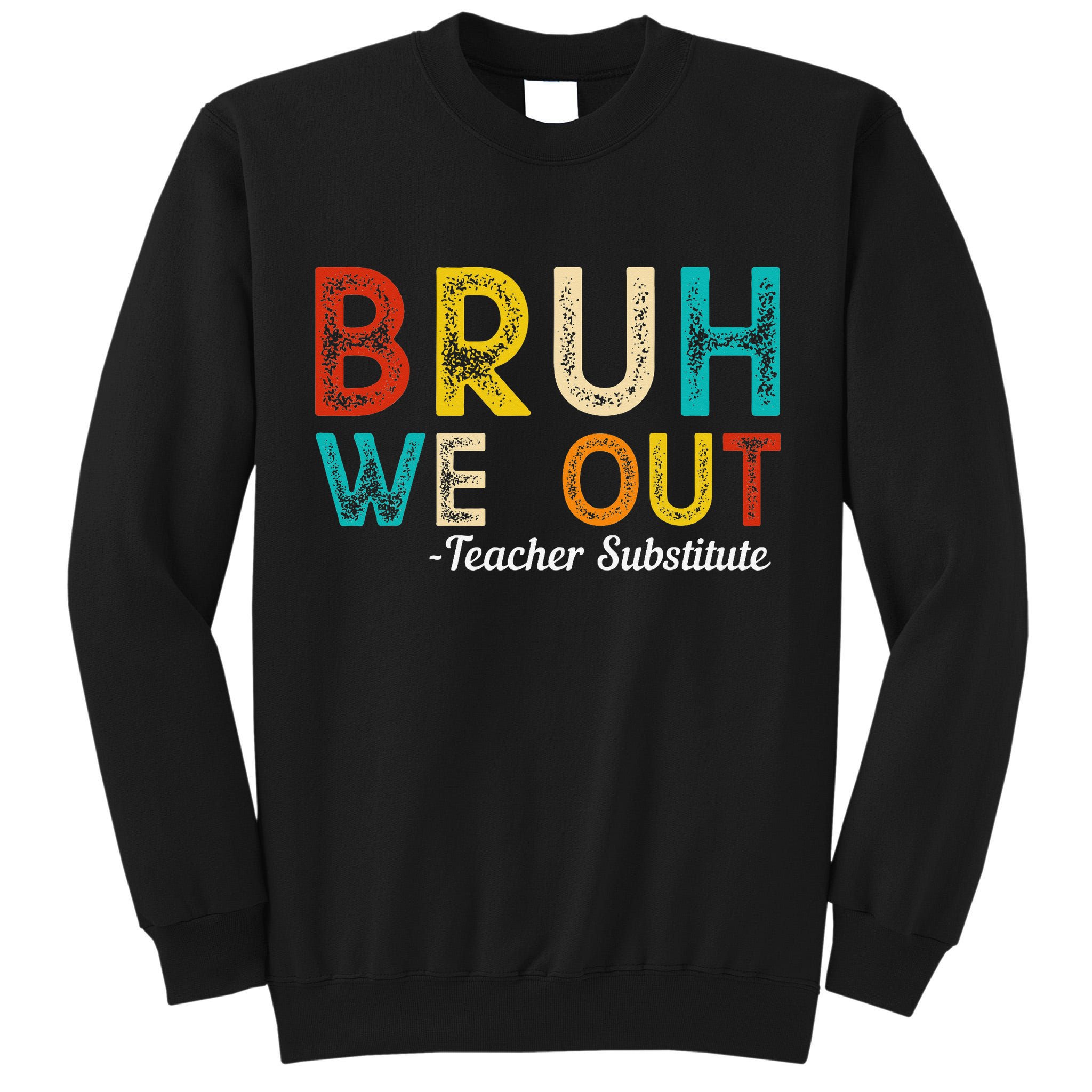 Happy Last Day Of School Bruh We Out Teacher Substitute Tall Sweatshirt