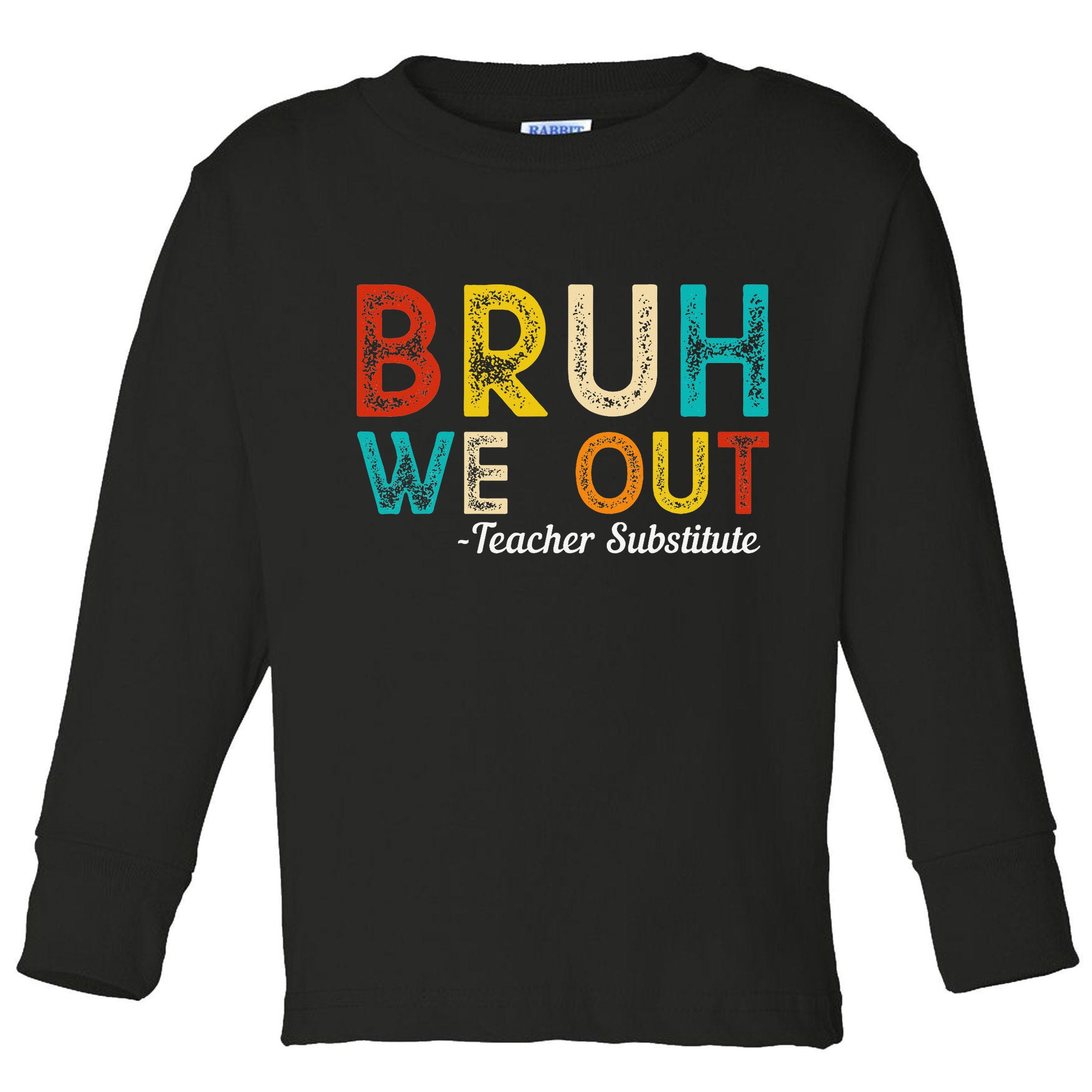 Happy Last Day Of School Bruh We Out Teacher Substitute Toddler Long Sleeve Shirt