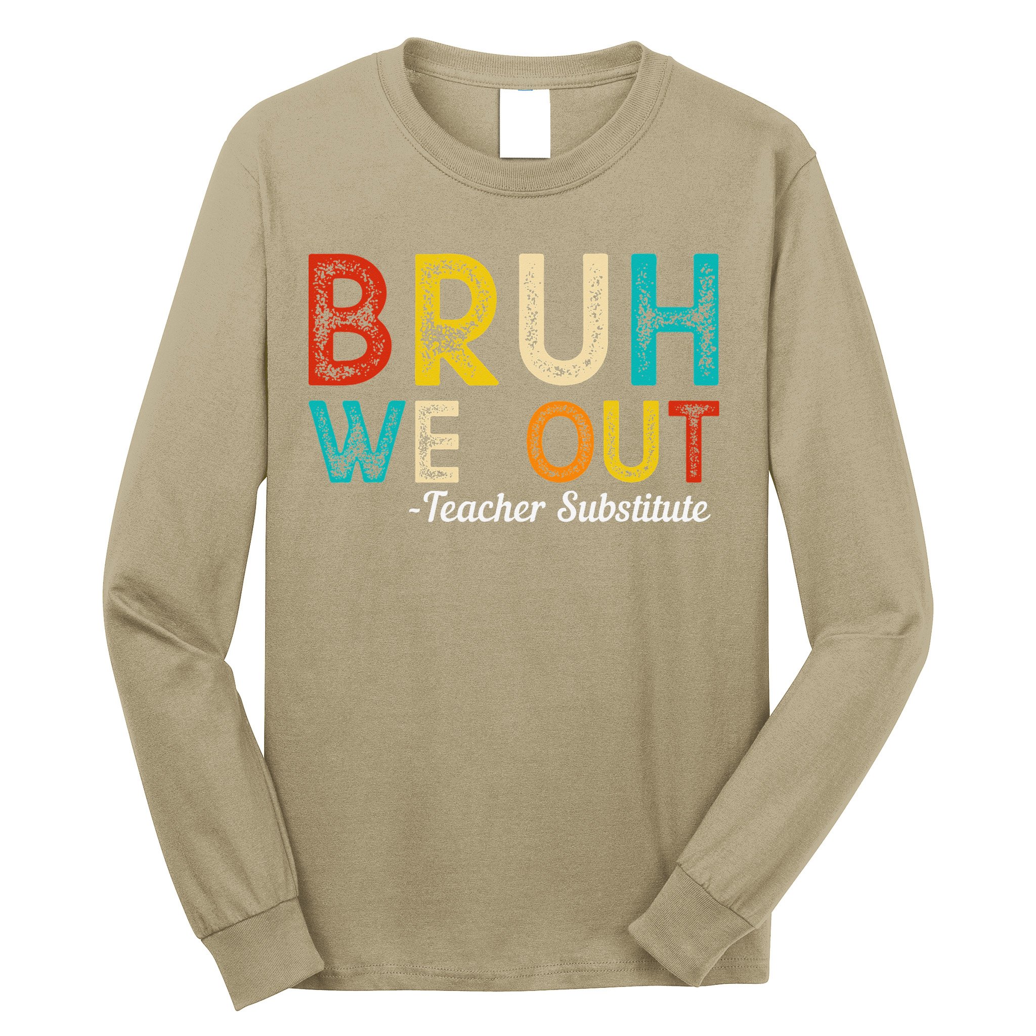 Happy Last Day Of School Bruh We Out Teacher Substitute Long Sleeve Shirt
