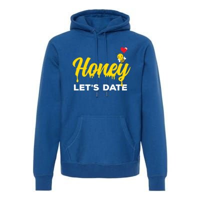 Honey Let's Date Funny Bee Couple Valentines Day Pun Gift Cool Gift Premium Hoodie